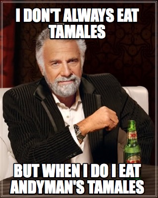 Meme Creator - Funny I Don't Always Eat Tamales But When I Do I Eat ...