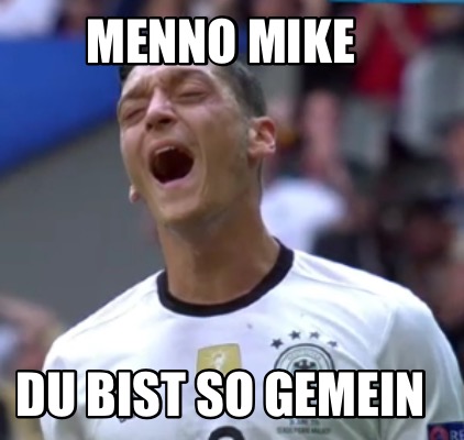 Meme Creator Funny Menno Mike Du Bist So Gemein Meme Generator At Memecreator Org