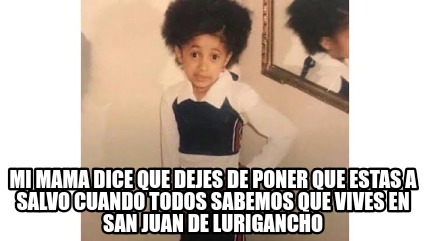 Meme Creator Funny Mi Mama Dice Que Dejes De Poner Que Estas A Salvo Cuando Todos Sabemos Que