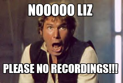 Meme Creator Funny Nooooo Liz Please No Recordings Meme Generator At Memecreator Org