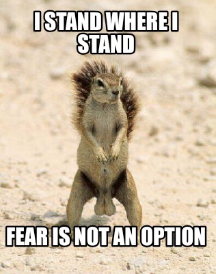 i-stand-where-i-stand-fear-is-not-an-option