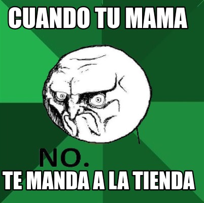 Meme Creator Funny Cuando Tu Mama Te Manda A La Tienda Meme Generator At Memecreator Org