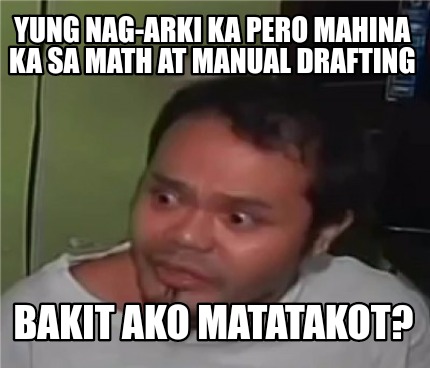 Meme Creator Funny Yung Nag Arki Ka Pero Mahina Ka Sa Math At Manual