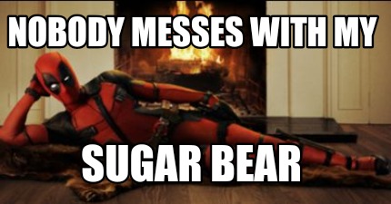 nobody-messes-with-my-sugar-bear