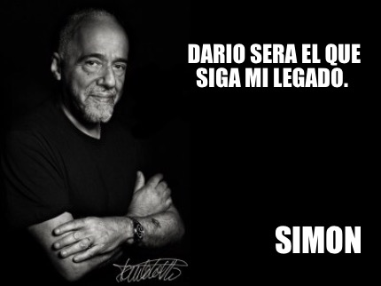 Meme Creator Funny Dario Sera El Que Siga Mi Legado Simon Meme Generator At Memecreator Org