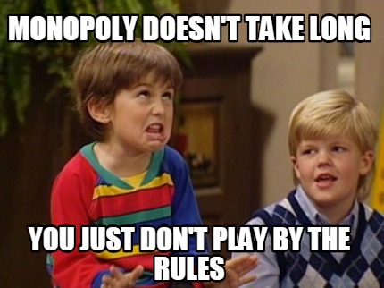 monopoly-doesnt-take-long-you-just-dont-play-by-the-rules