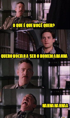 Meme Creator Funny O que é que você quer Quero voltar a ser o homem aranha HAHHAHAHHAA Meme