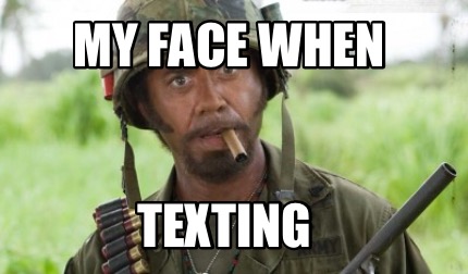 my-face-when-texting