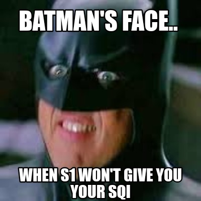 Meme Creator - Funny Batman's face.. When s1 won't give you your sqi ...