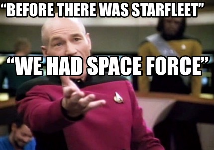 Meme Creator - Funny “Before there was Starfleet” “We had Space Force ...