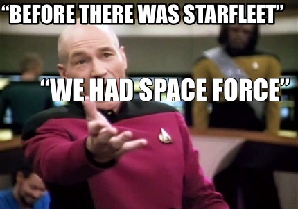 Meme Creator - Funny “Before there was Starfleet” “We had Space Force ...