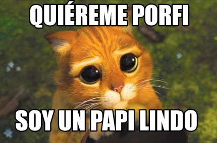 Meme Creator - Funny Quiéreme porfi Soy un papi lindo Meme Generator at  !