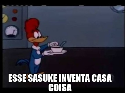 esse-sasuke-inventa-casa-coisa