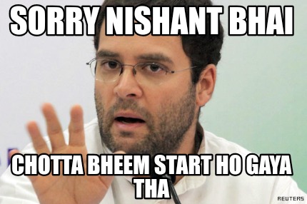 Meme Creator Funny Sorry Nishant Bhai Chotta Bheem Start Ho Gaya Tha Meme Generator At Memecreator Org