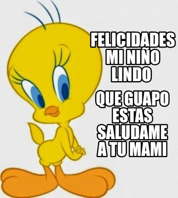 Meme Creator - Funny Felicidades mi niño lindo Que guapo estas saludame ...