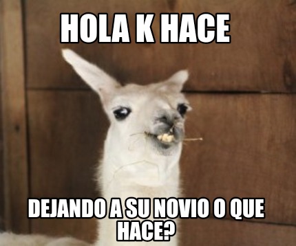 Meme Creator Funny Hola K Hace Dejando A Su Novio O Que Hace Meme