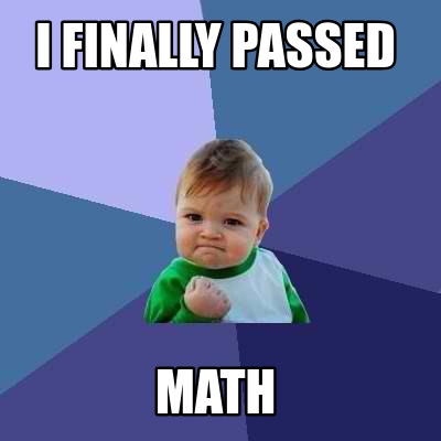 Meme Creator - Funny I finally passed math Meme Generator at ...