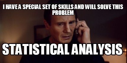 i-have-a-special-set-of-skills-and-will-solve-this-problem-statistical-analysis