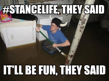 Meme Creator - Funny #Stancelife, they said It'll be fun, they said ...