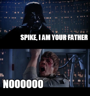 Meme Creator - Funny Spike, i am your father noooooo Meme Generator at ...