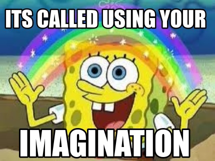 Meme Creator - Funny Its called using your imagination Meme Generator ...