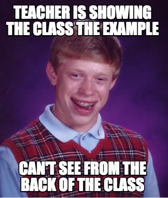 Meme Creator - Funny Teacher is showing the class the example can't see ...