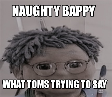 naughty-bappy-what-toms-trying-to-say