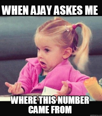 Meme Creator - Funny When Ajay askes me where this number came from ...