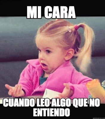 Meme Creator Funny Mi Cara Cuando Leo Algo Que No Entiendo Meme Generator At Memecreator Org