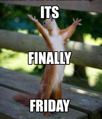 Meme Creator - Funny Its friday finally Meme Generator at MemeCreator.org!