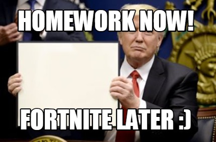 fortnite later - fortnite homework