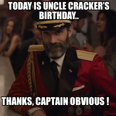 Meme Creator - Funny Today is Uncle Cracker’s Birthday.. Thanks ...