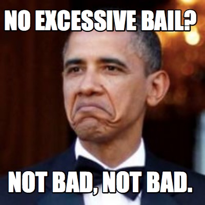 Meme Creator - Funny No excessive bail? not bad, not bad. Meme ...