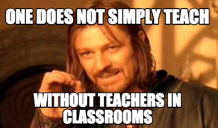 Meme Creator - Funny One Does Not Simply Teach Without Teachers in ...