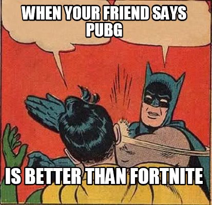 batman slapping robin meme generator when your friend says pubg is better than fortnite - pubg is better than fortnite