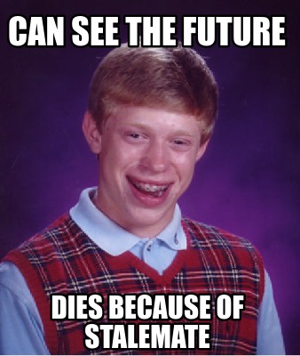 Meme Creator - Funny can see the future dies because of stalemate Meme ...