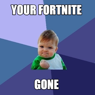 Meme Creator - Funny your fortnite GONE Meme Generator at ... - 400 x 400 jpeg 21kB