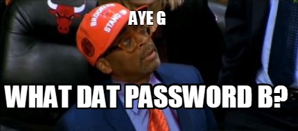 aye-g-what-dat-password-b