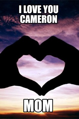 Meme Creator Funny I Love You Cameron Mom Meme Generator At Memecreator Org