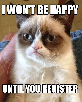 Meme Creator - Funny I won't be happy until you register Meme Generator ...