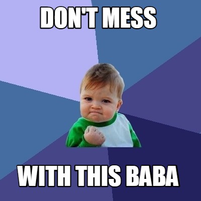 Meme Creator - Funny don't mess with this baba Meme Generator at ...