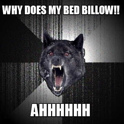 Meme Creator - Funny why does my bed billow!! ahhhhhh Meme Generator at ...