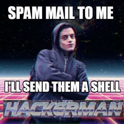 Meme Creator Funny Spam Mail To Me I Ll Send Them A Shell Meme