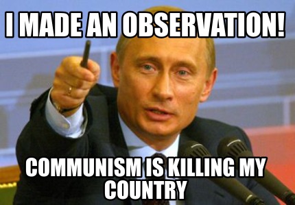 i-made-an-observation-communism-is-killing-my-country