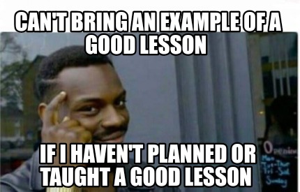 Meme Creator - Funny Can't bring an example of a good lesson If I haven ...