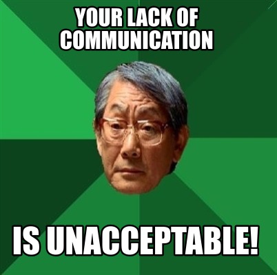 Meme Creator - Funny your lack of communication is unacceptable! Meme ...