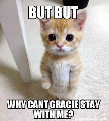 Meme Creator - Funny But but why cant gracie stay with me? Meme ...