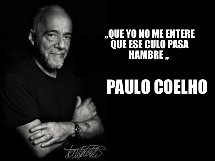 Meme Creator Funny Que Yo No Me Entere Que Ese Culo Pasa Hambre Paulo Coelho Meme Generator