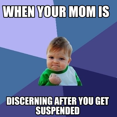 Meme Creator - Funny when your mom is discerning after you get ...