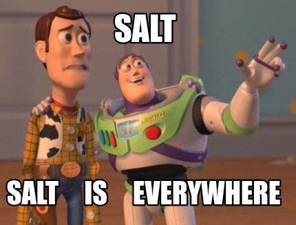 Meme Creator - Funny Salt Salt is everywhere Meme Generator at ...